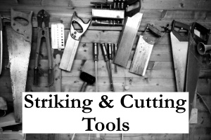 STRIKING AND CUTTING TOOLS